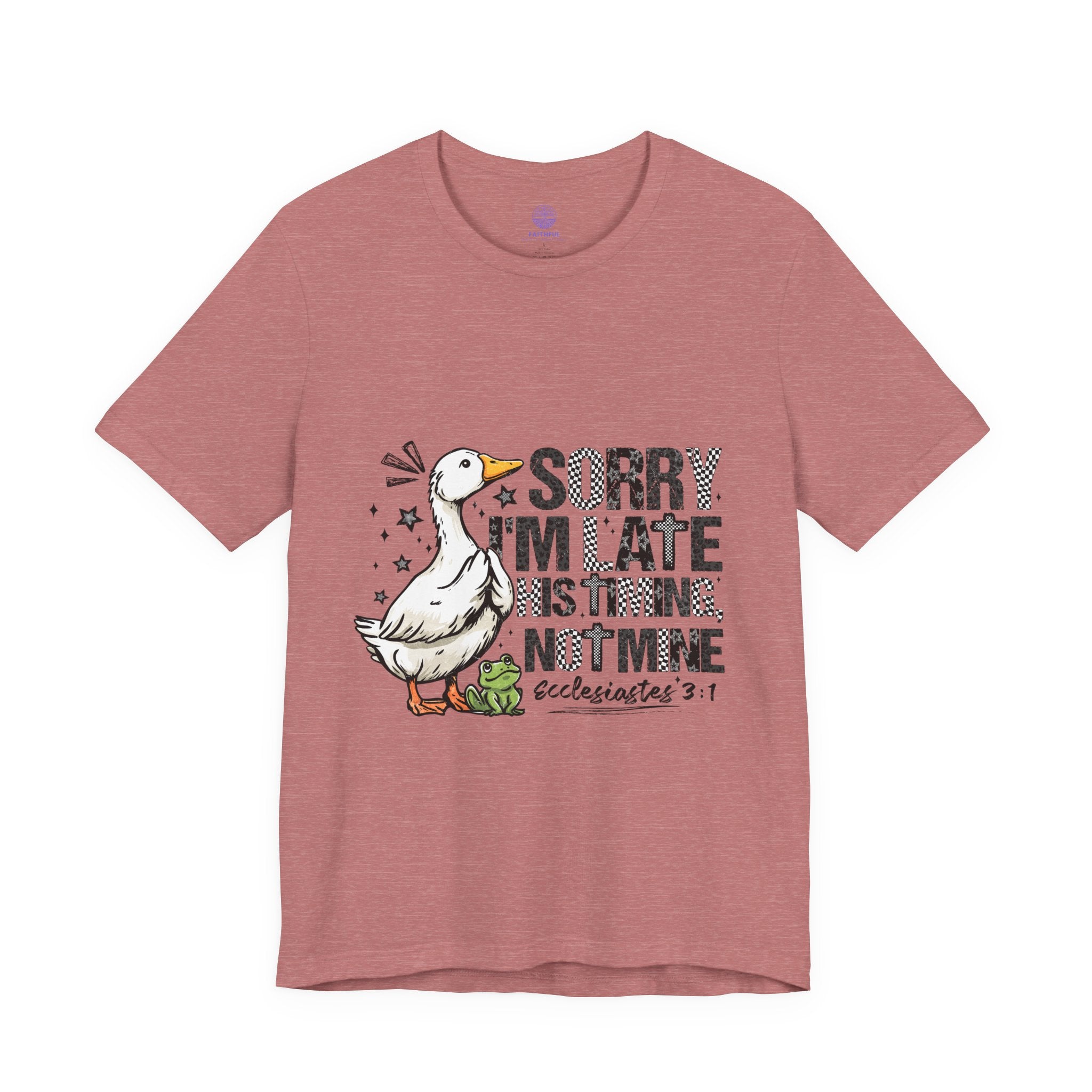 Sorry I'm Late His Timing Not Mine Tee — Funny Goose Christian T-Shirt (Ecclesiastes 3:1)