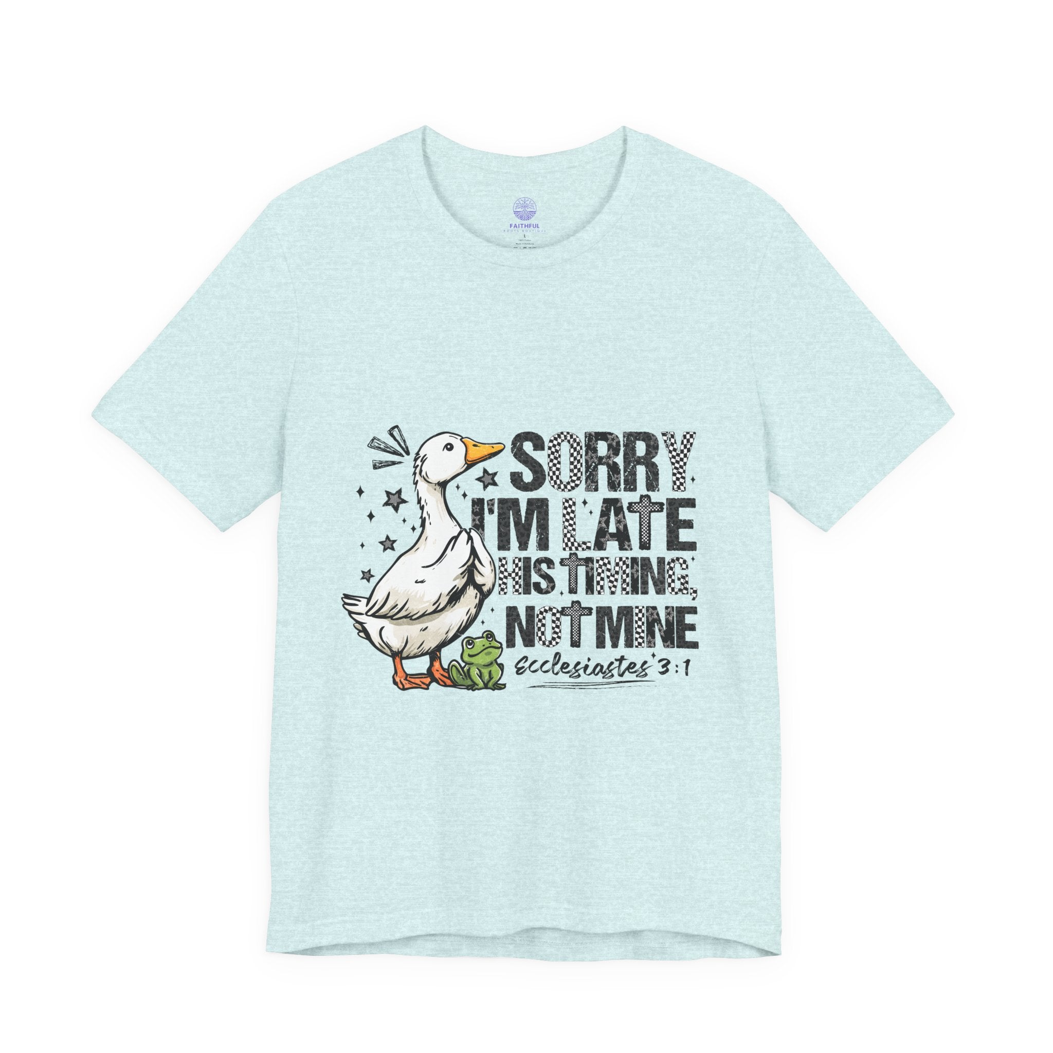 Sorry I'm Late His Timing Not Mine Tee — Funny Goose Christian T-Shirt (Ecclesiastes 3:1)