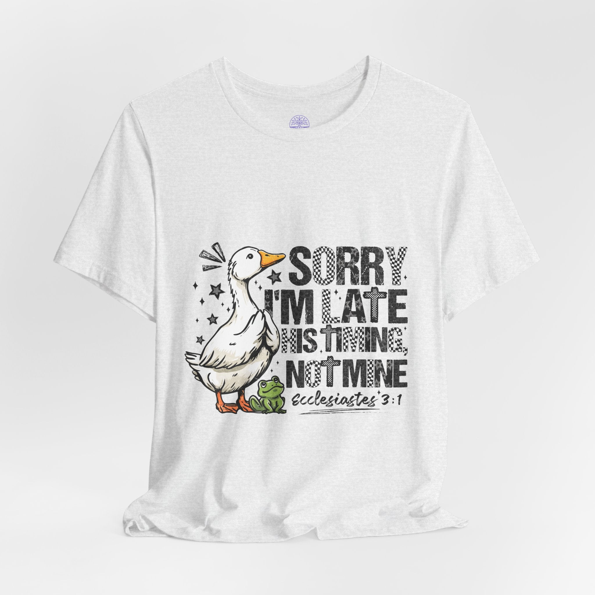 Sorry I'm Late His Timing Not Mine Tee — Funny Goose Christian T-Shirt (Ecclesiastes 3:1)