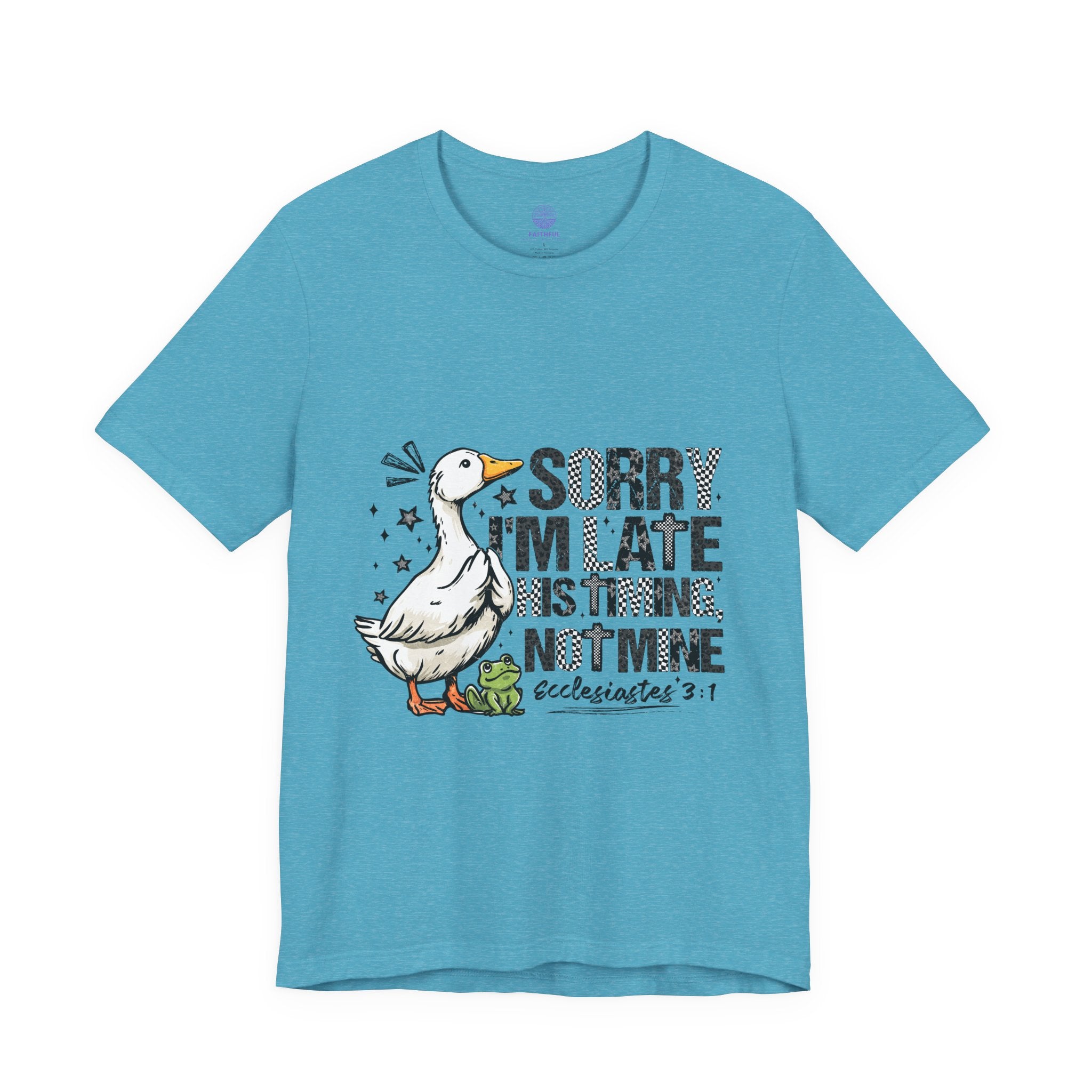 Sorry I'm Late His Timing Not Mine Tee — Funny Goose Christian T-Shirt (Ecclesiastes 3:1)