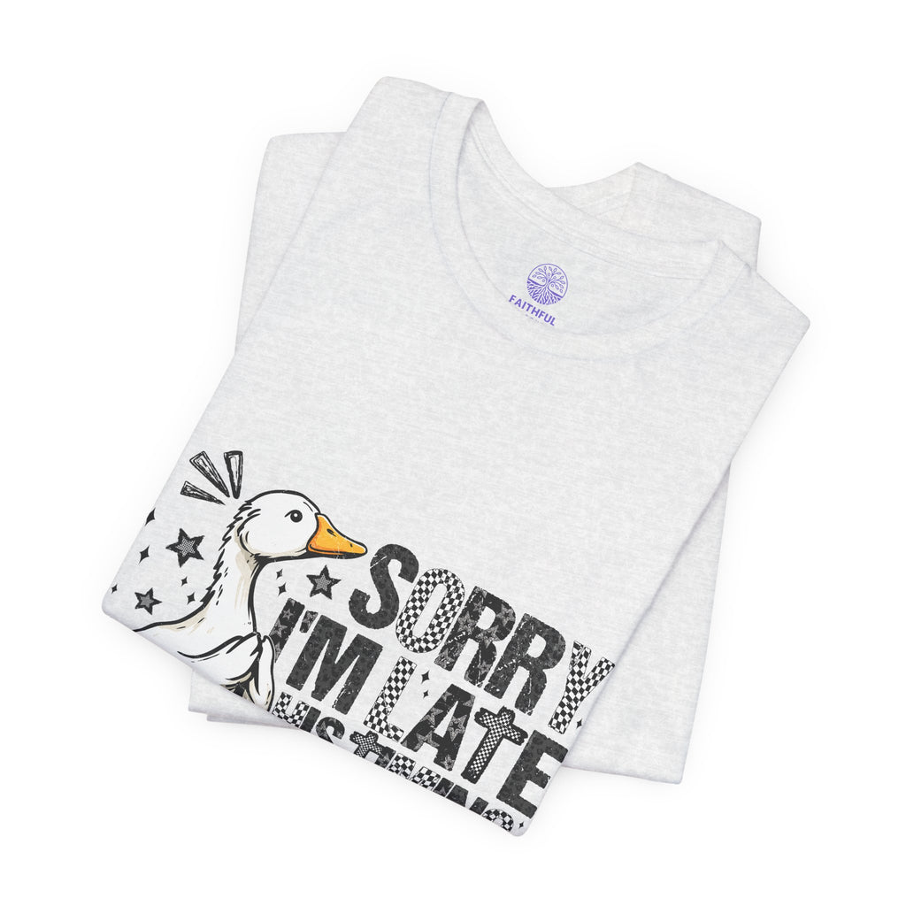 Sorry I'm Late His Timing Not Mine Tee — Funny Goose Christian T-Shirt (Ecclesiastes 3:1)