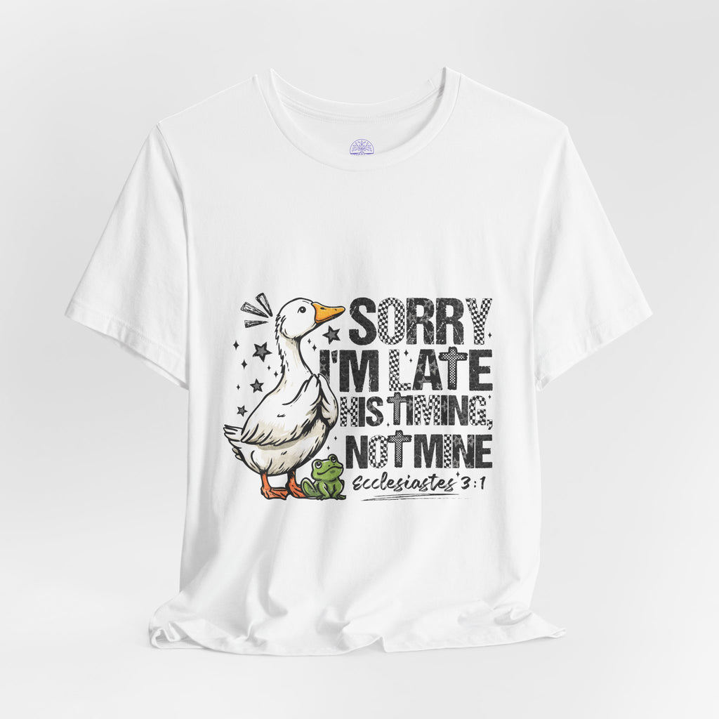 Sorry I'm Late His Timing Not Mine Tee — Funny Goose Christian T-Shirt (Ecclesiastes 3:1)
