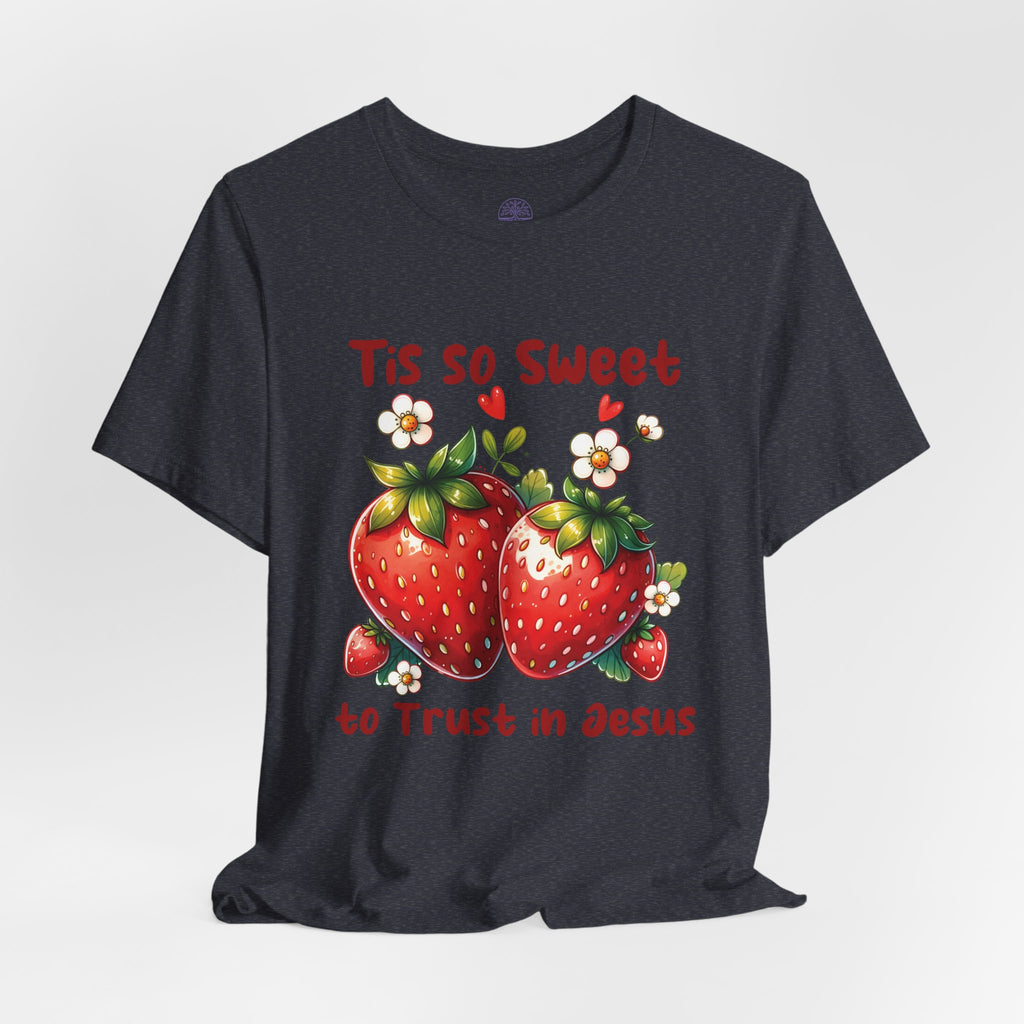 Christian Strawberry Tee — "Tis So Sweet to Trust in Jesus" Short Sleeve Shirt