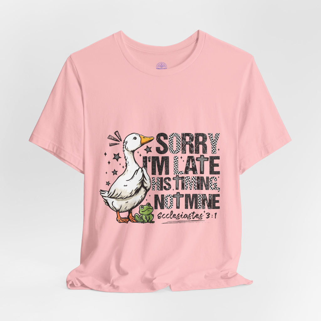 Sorry I'm Late His Timing Not Mine Tee — Funny Goose Christian T-Shirt (Ecclesiastes 3:1)