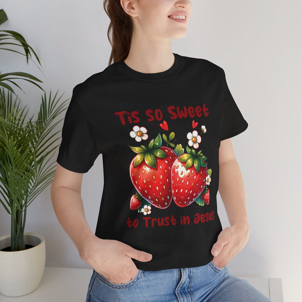 Christian Strawberry Tee — "Tis So Sweet to Trust in Jesus" Short Sleeve Shirt