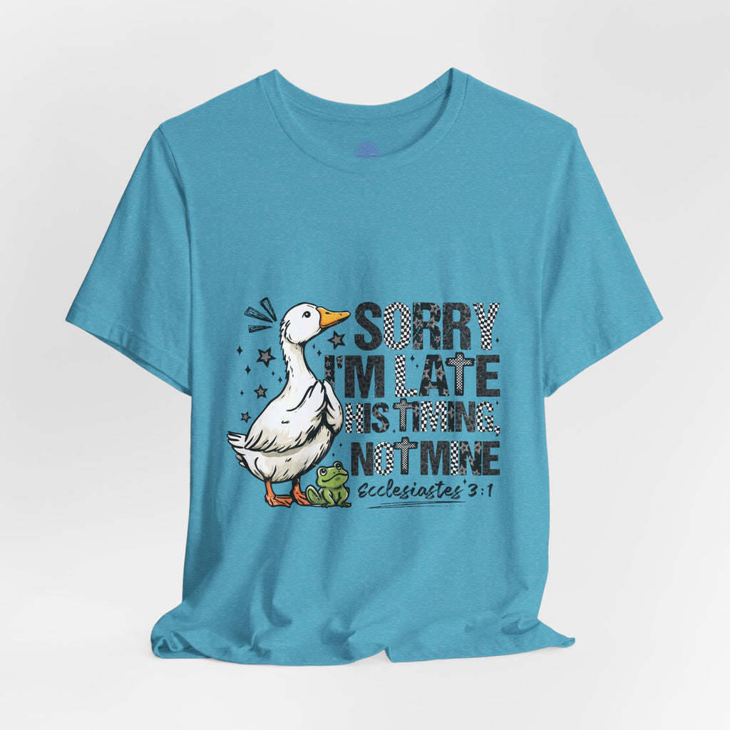 Sorry I'm Late His Timing Not Mine Tee — Funny Goose Christian T-Shirt (Ecclesiastes 3:1)