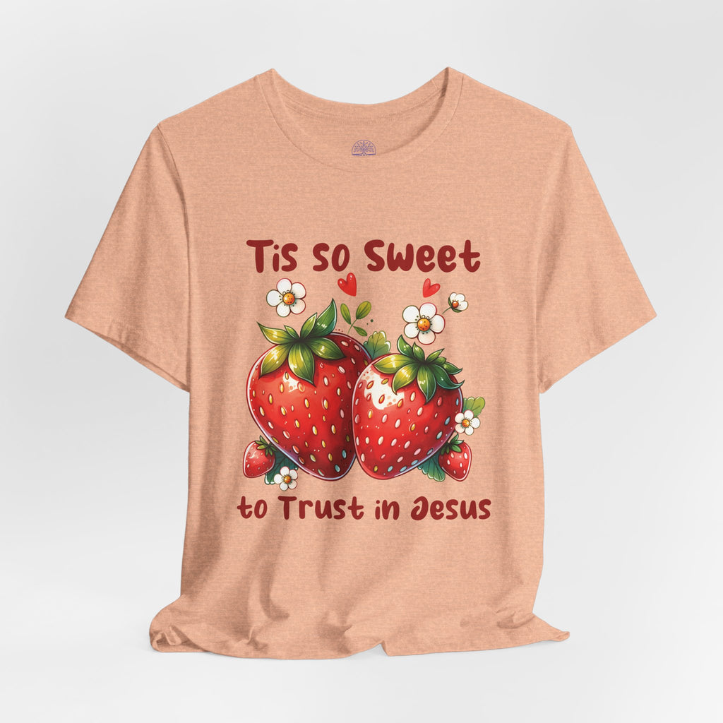 Christian Strawberry Tee — "Tis So Sweet to Trust in Jesus" Short Sleeve Shirt