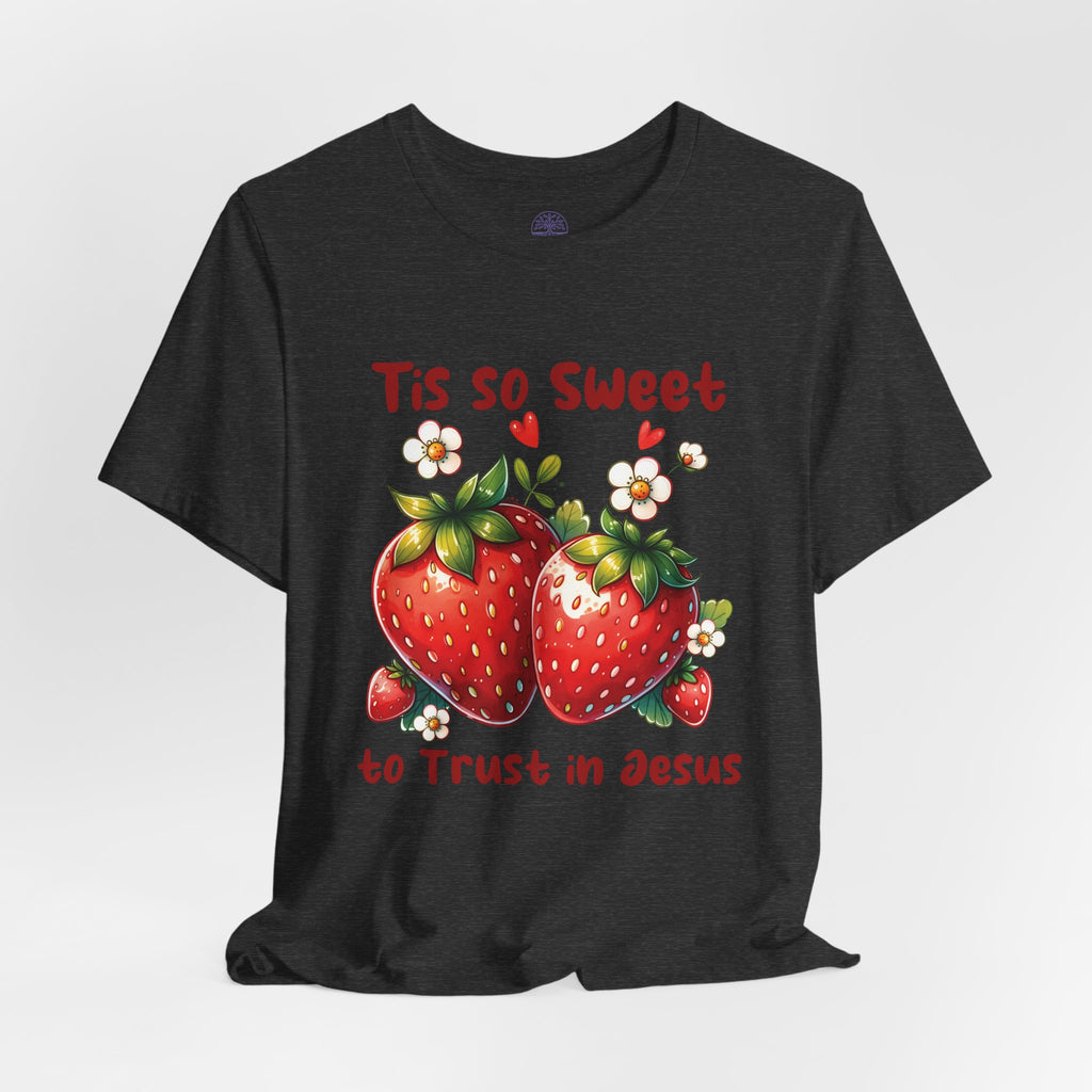Christian Strawberry Tee — "Tis So Sweet to Trust in Jesus" Short Sleeve Shirt